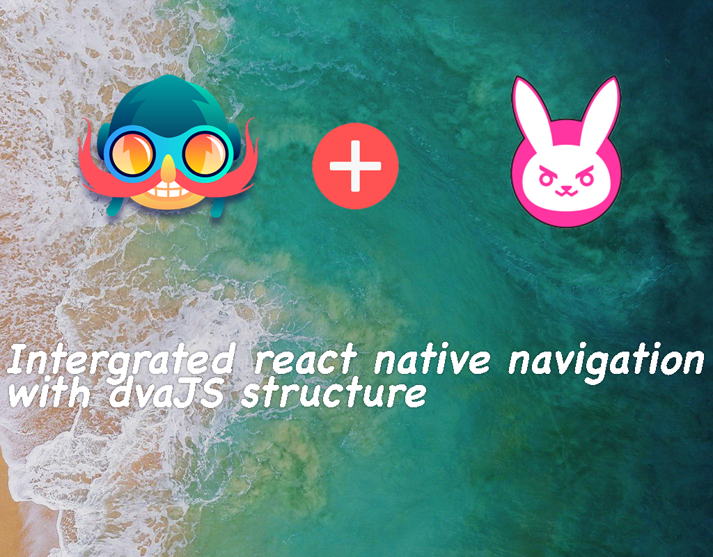 Intergrated react native navigation with dvaJS
